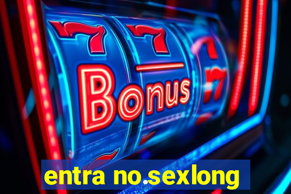 entra no.sexlong